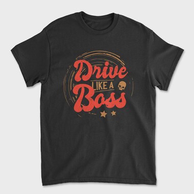 Tricou Barbati (Unisex), Drive Like A Boss