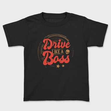 Tricou Copii, Drive Like A Boss