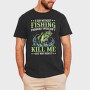 Fishing Kill Me, Tricou Barbati (Unisex)