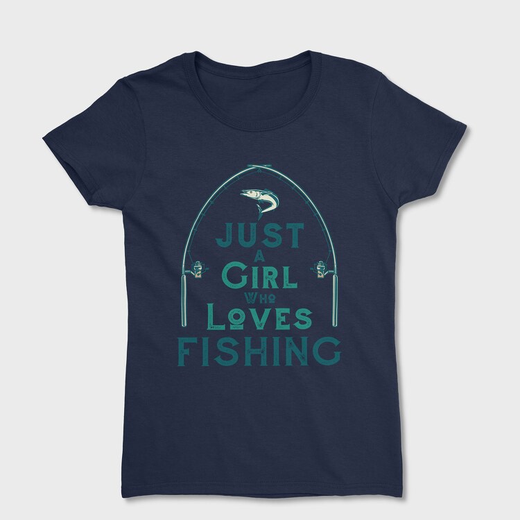 Just A Girl Who Loves Fishing, Tricou Femei