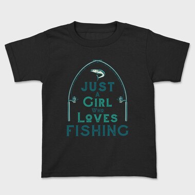 Tricou Copii, Just A Girl Who Loves Fishing