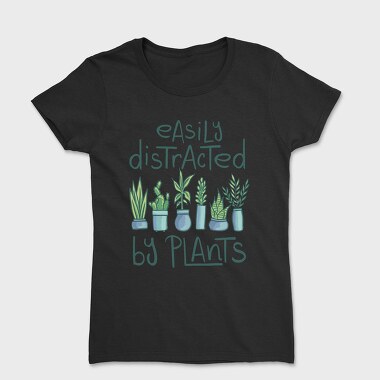 Tricou Femei, Easily Distracted by Plants