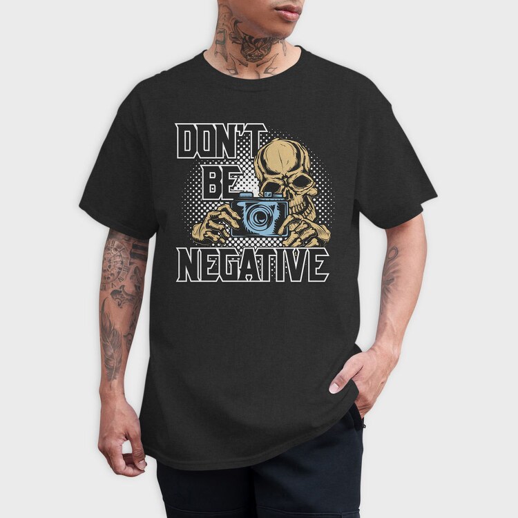 Dont Be Negative, Tricou Barbati (Unisex)