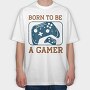Born To Be A Gamer, Tricou Oversize Barbati (Unisex)