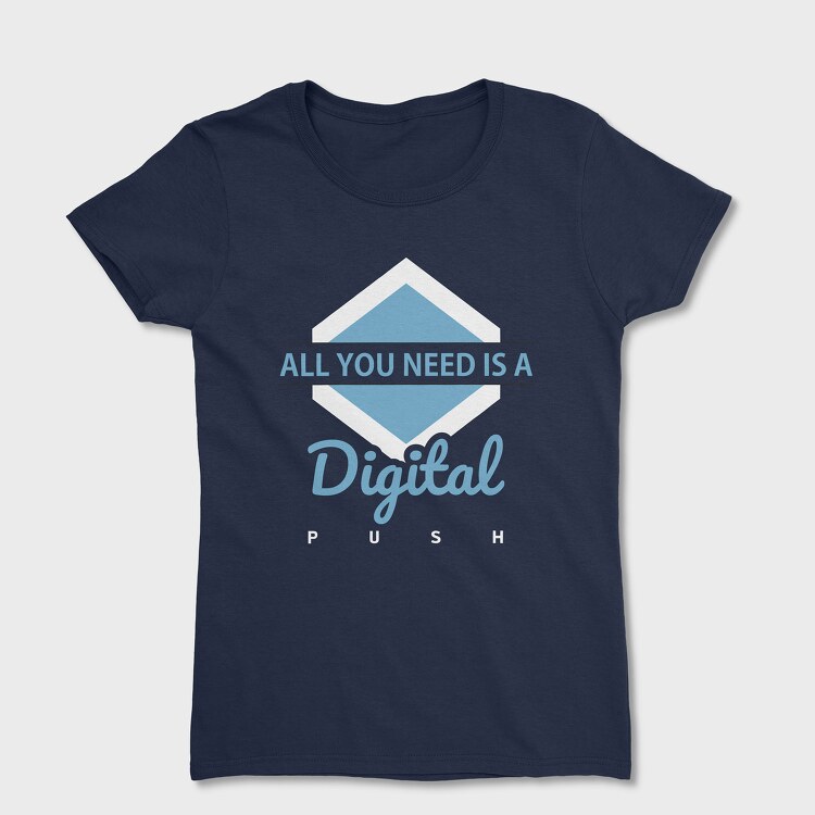 All You Need Is a Digital Push, Tricou Femei