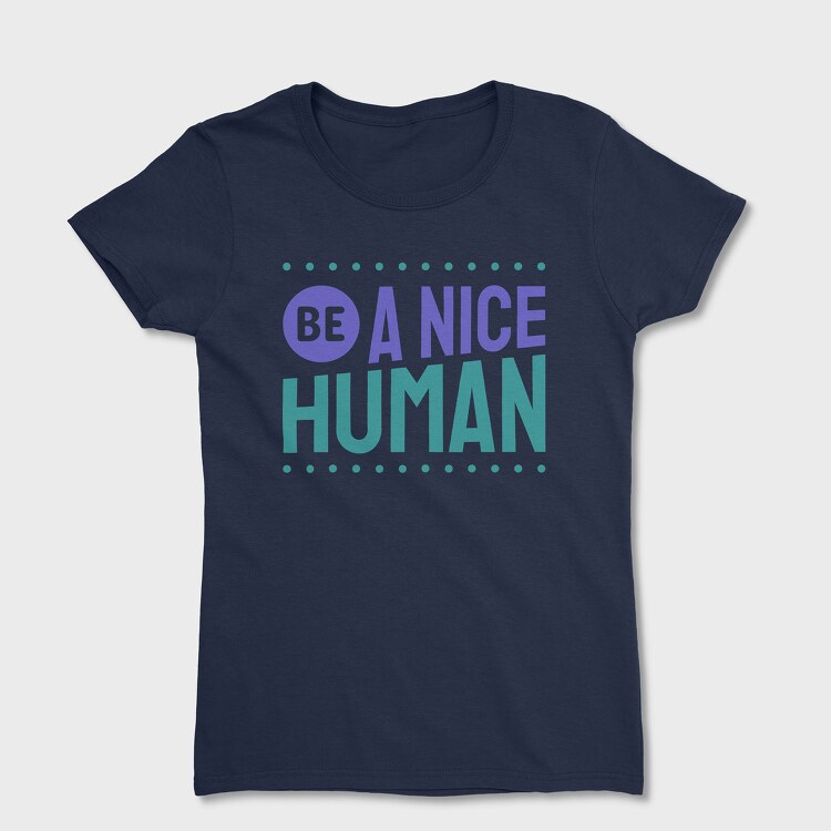 Be a Nice Human, Tricou Femei