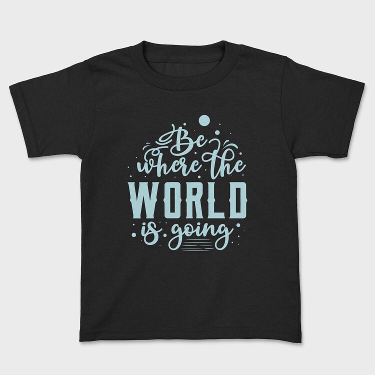 Be Where the World Is Going, Tricou Copii