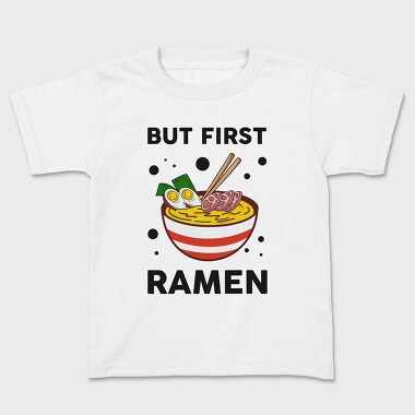 But First Ramen, Tricou Copii