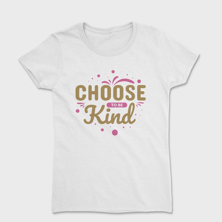 Choose Kind, Tricou Femei