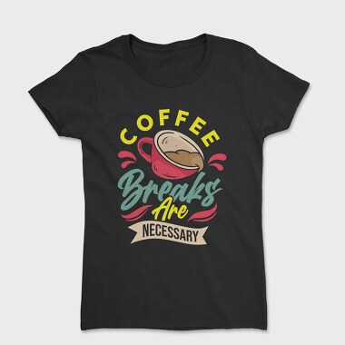 Coffee Breaks Are Necessary, Tricou Femei