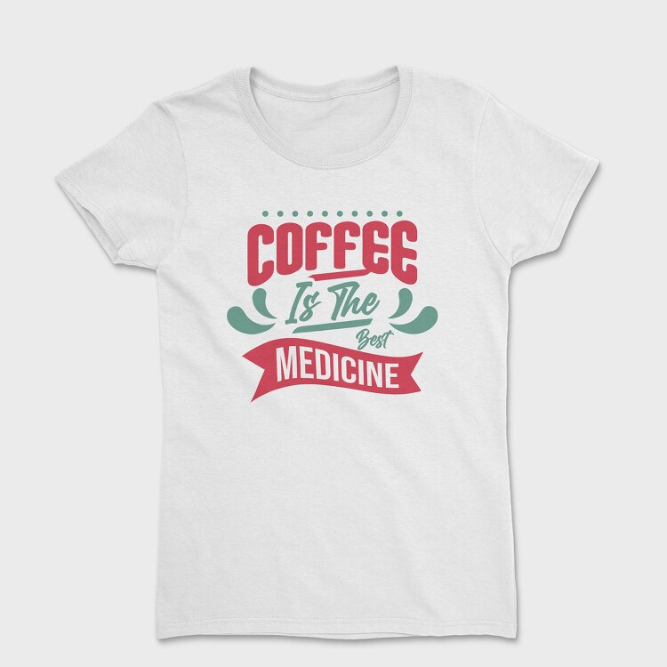 Coffee Is the Best Medicine, Tricou Femei