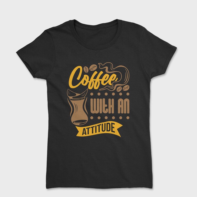 Coffee With an Attitude, Tricou Femei