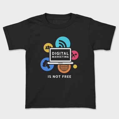 Digital Marketing Is Not Free, Tricou Copii