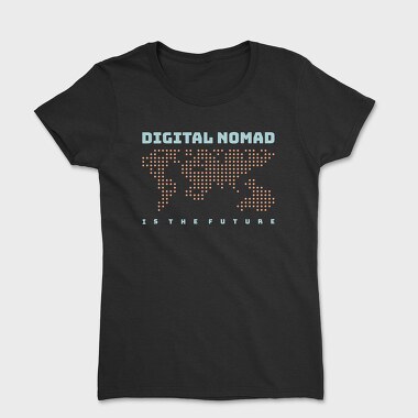 Digital Nomad Is the Future, Tricou Femei