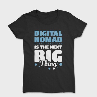 Digital Nomad Is the Next Big Thing, Tricou Femei