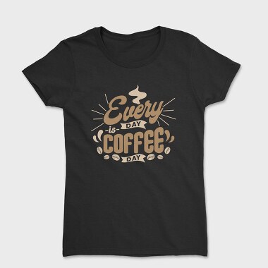 Everyday Is Coffee Day, Tricou Femei