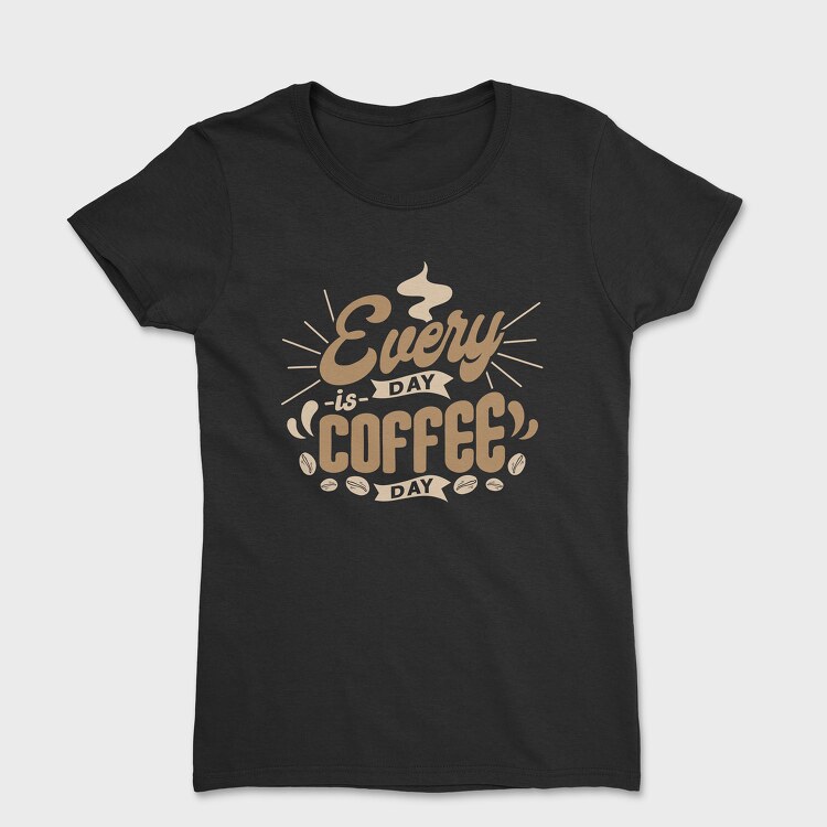 Everyday Is Coffee Day, Tricou Femei