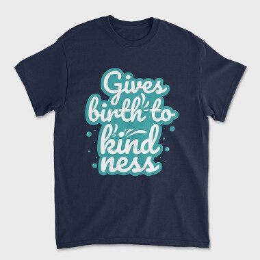 Gives Birth to Kindness, Tricou Barbati (Unisex)