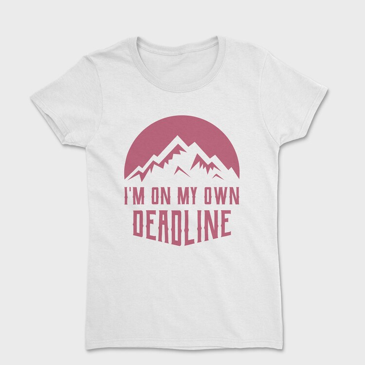 Im on My Own Deadline, Tricou Femei