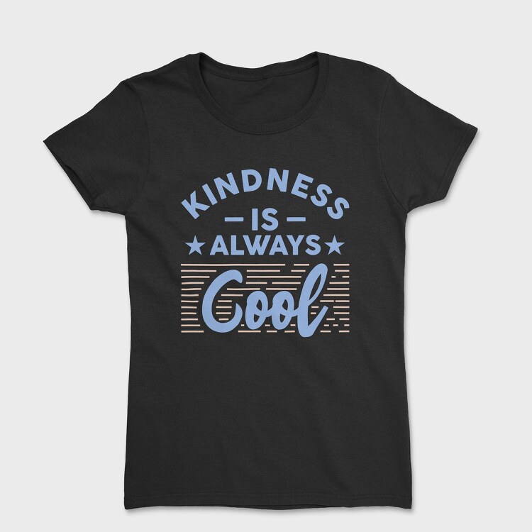 Kindness Is Always Cool, Tricou Femei