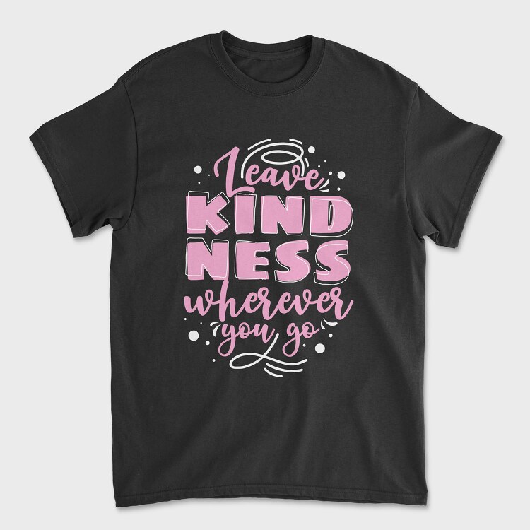 Leave Kindness Wherever You Go, Tricou Barbati (Unisex)