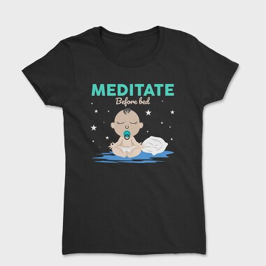 Meditate Before Bed, Tricou Femei