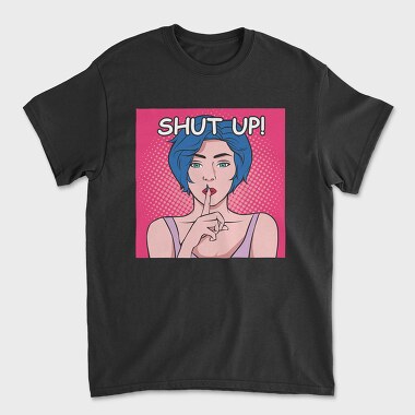 Shut Up, Tricou Barbati (Unisex)