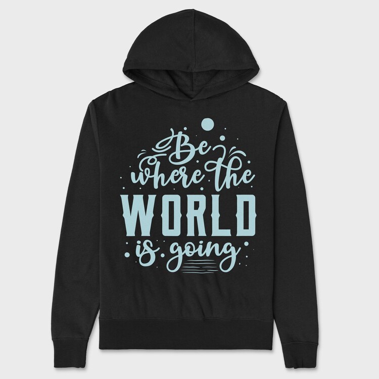 Be Where the World Is Going, Hanorac Oversize Barbati (Unisex)