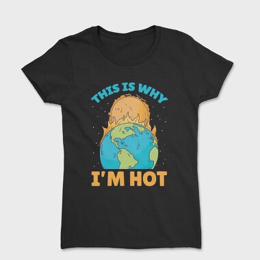 Tricou Femei, ThisIs Why Im Hot