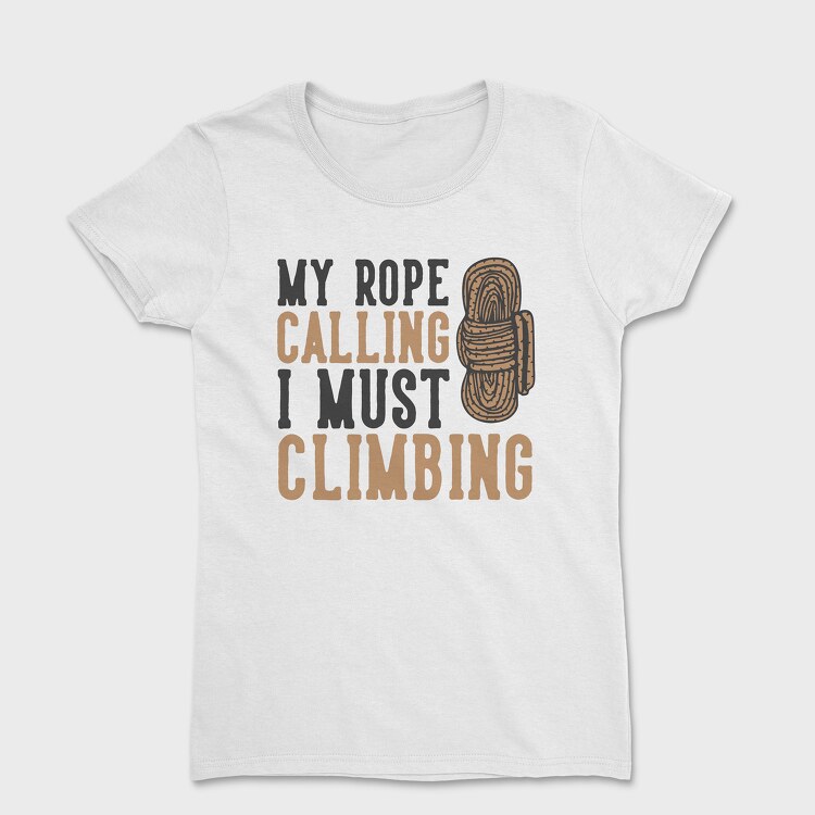 My Rope Calling I Must Climbing, Tricou Femei