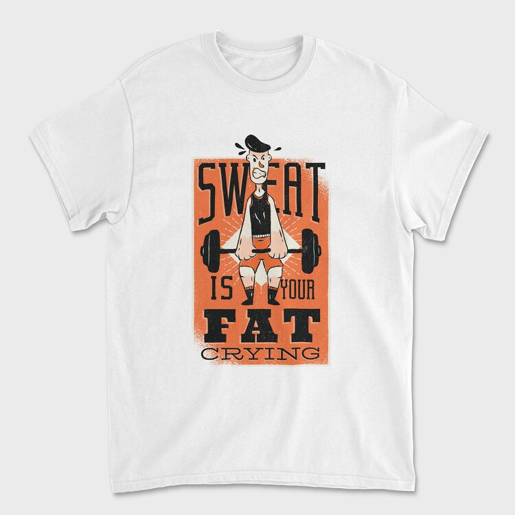 Sweat Is Fat Crying, Tricou Barbati (Unisex)