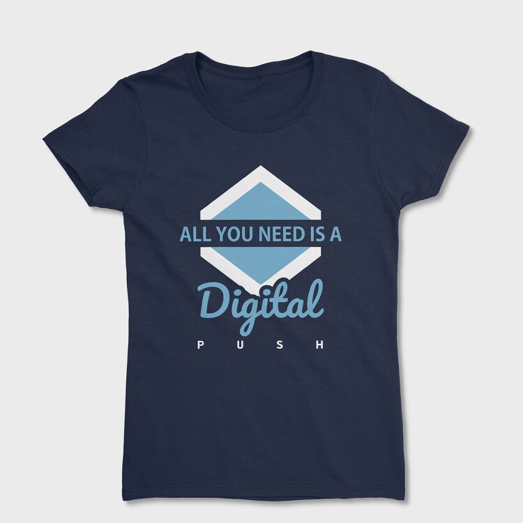 All You Need Is a Digital Push, Tricou Femei