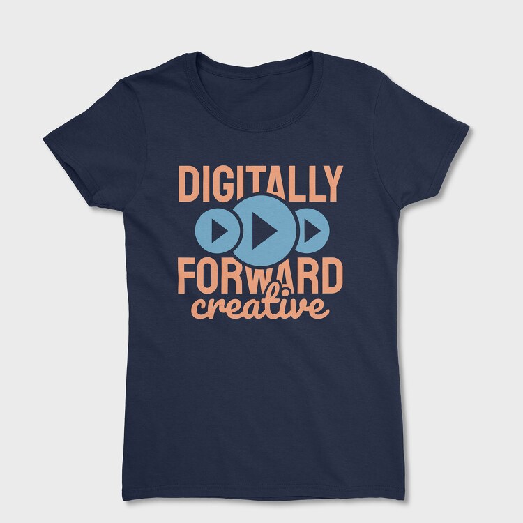 Digitally Forward Creative, Tricou Femei