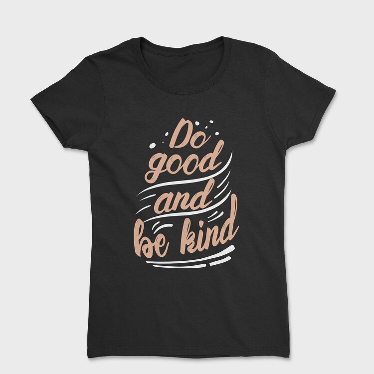 Do Good and Be Kind, Tricou Femei