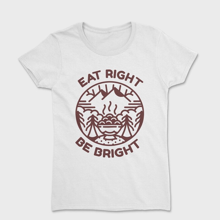Eat Right Be Bright, Tricou Femei