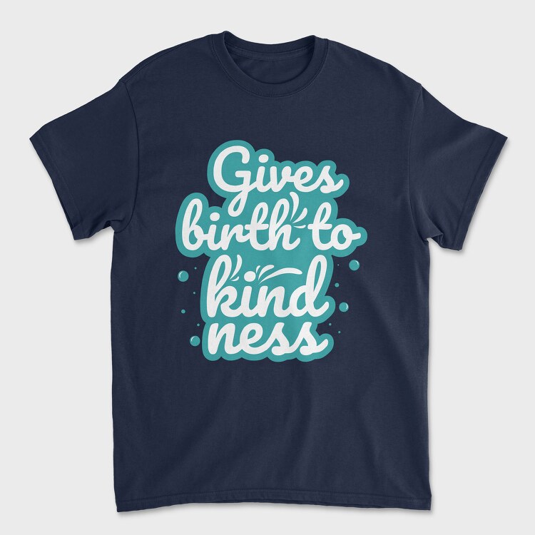 Gives Birth to Kindness, Tricou Barbati (Unisex)