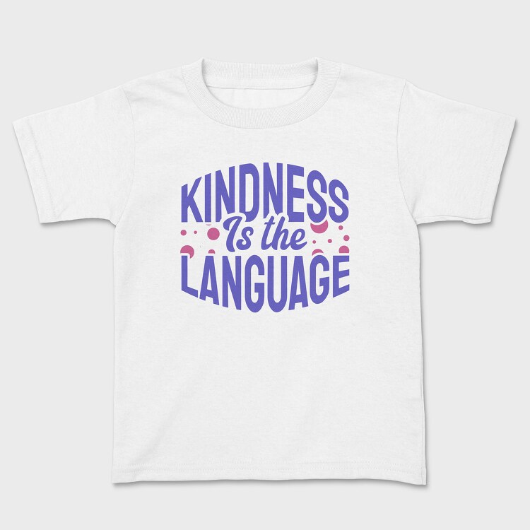 Kindness Is the Language, Tricou Copii