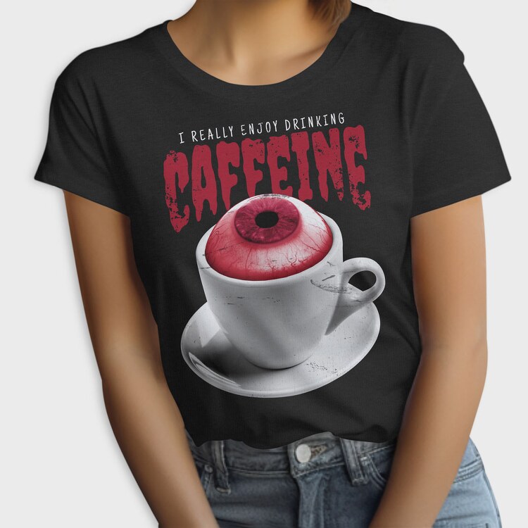 Enjoy Drinking Caffeine, Tricou Femei