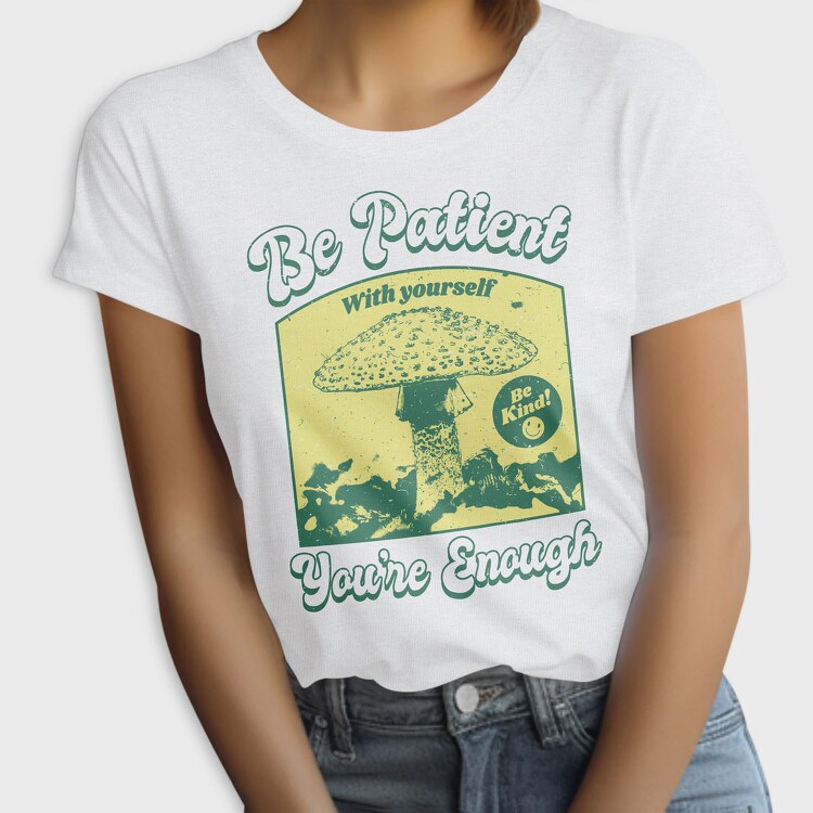 Be Patient With Yourself, Tricou Femei
