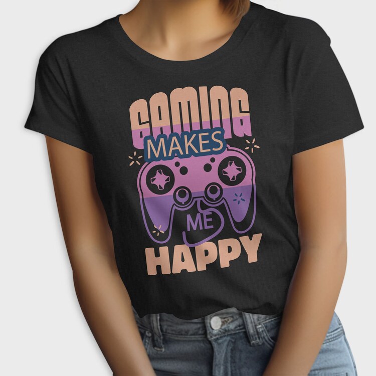 Gaming Makes Me Happy, Tricou Femei