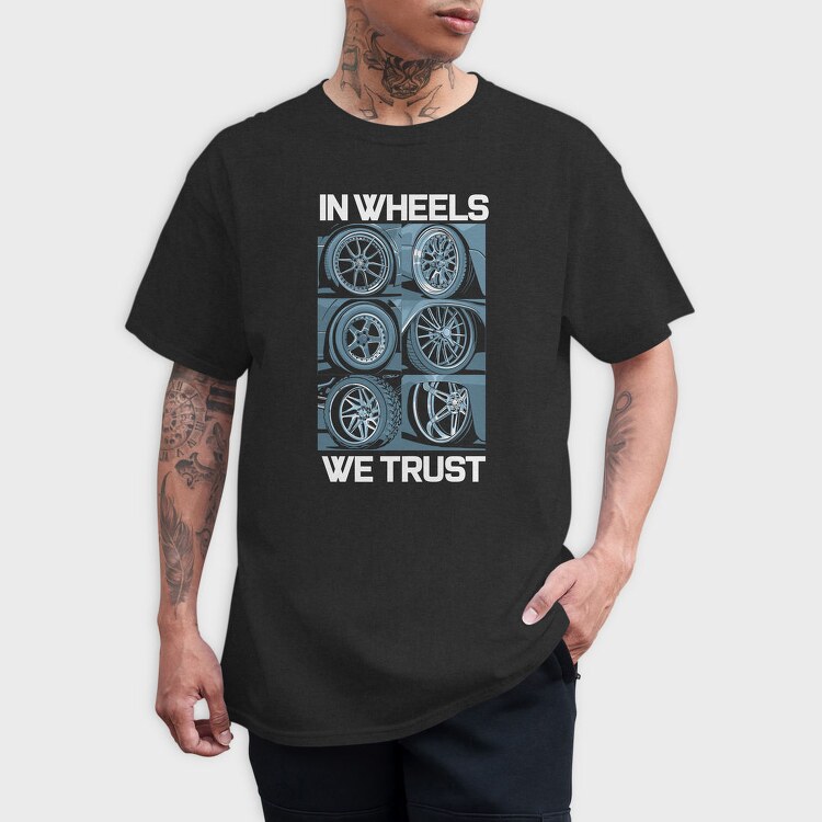 In Wheels We Trust 2, Tricou Barbati (Unisex)