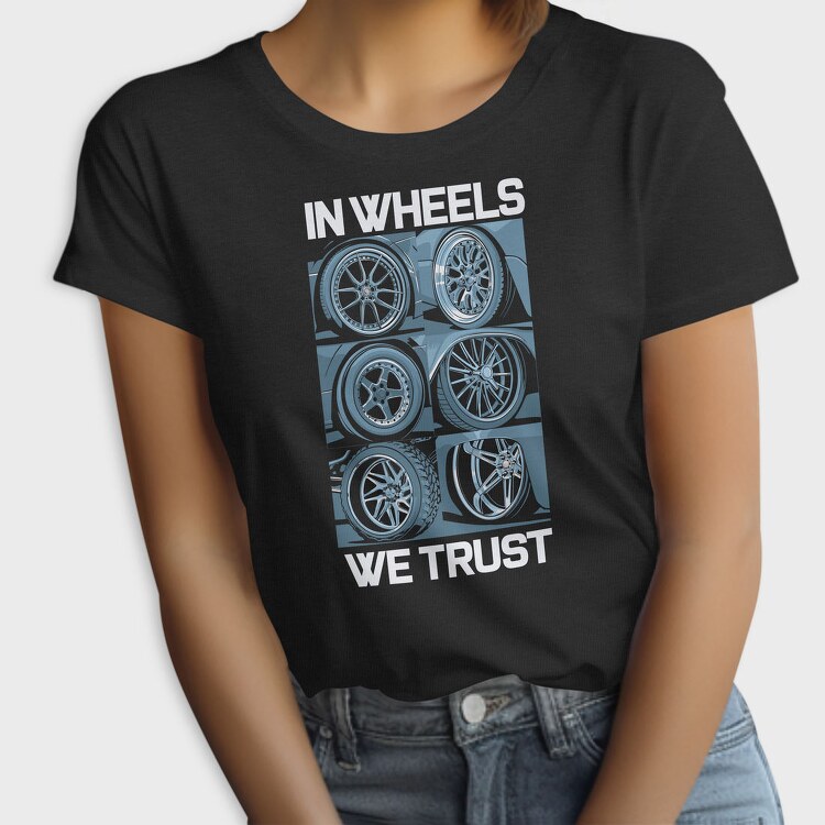 In Wheels We Trust 2, Tricou Femei