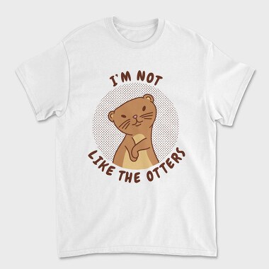 Cute Otter Quote I M Not Like The Otters, Tricou Barbati (Unisex)
