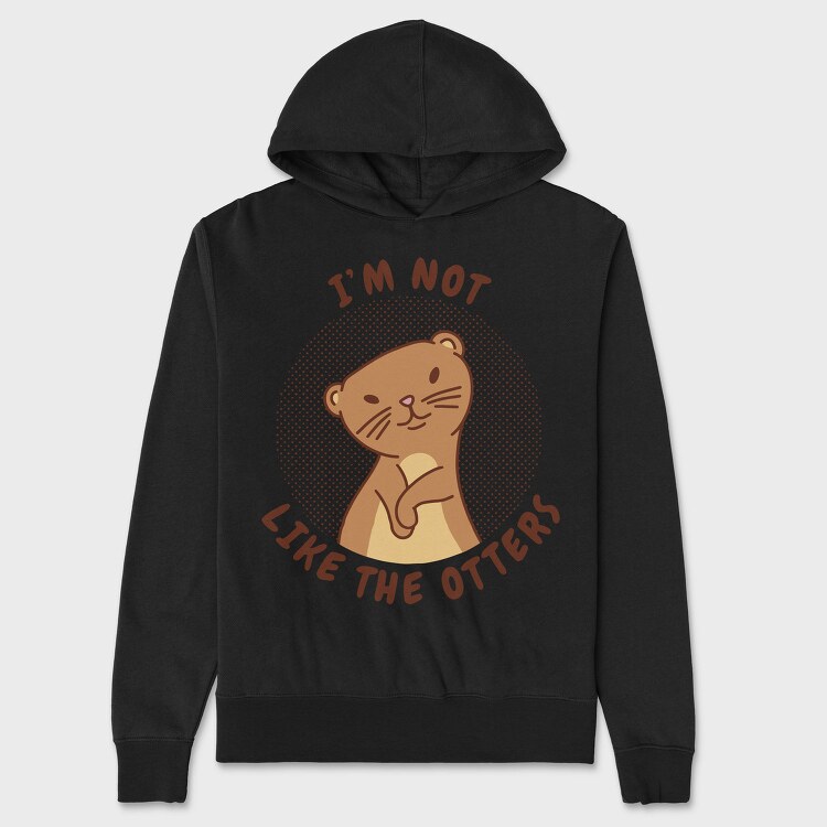 Cute Otter Quote I M Not Like The Otters, Hanorac Oversize Barbati (Unisex)