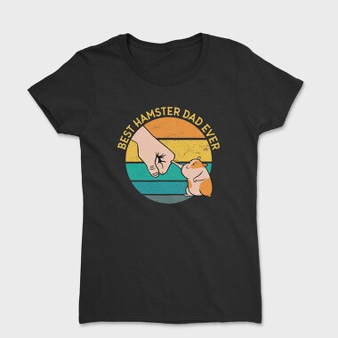 Best Hamster Dad Ever, Tricou Femei