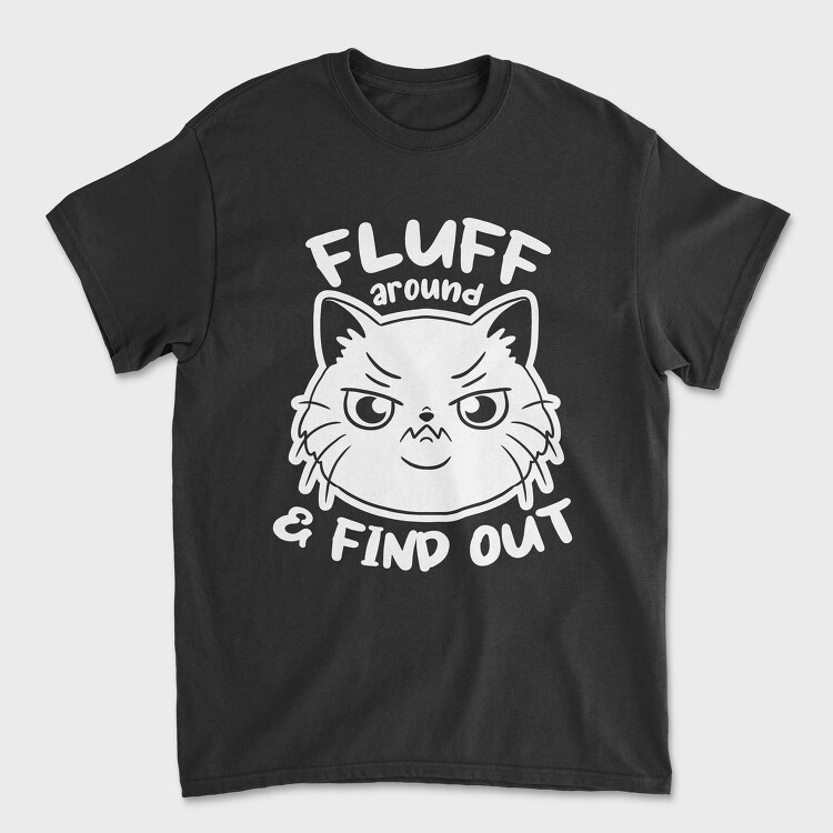 Fluff Around Funny Cat Quote, Tricou Barbati (Unisex)