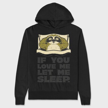 If You Love Me Let Me Sleep Sloth, Hanorac Oversize Barbati (Unisex)