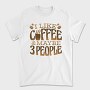 Funny Coffee Quote I Like, Tricou Barbati (Unisex)