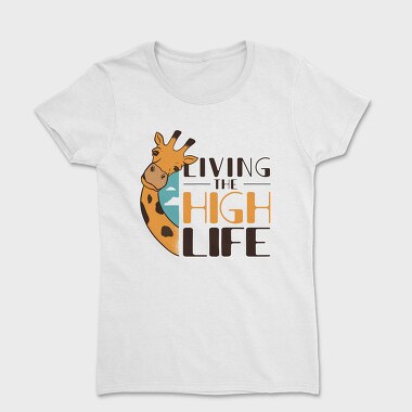 Funny Giraffe Quote High Life, Tricou Femei