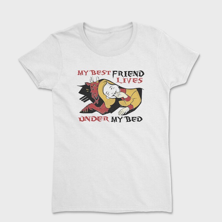 Funny Monster Quote Best Friend Under Bed, Tricou Femei